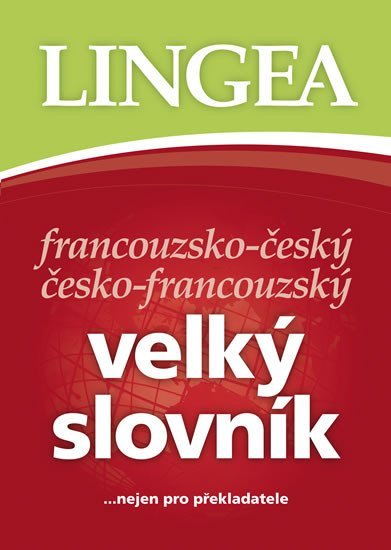 Francouzsko-český, česko-francouzský velký slovník.....nejen pro překladatele