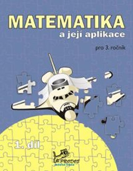 Matematika a její aplikace pro 3. ročník 1. díl
