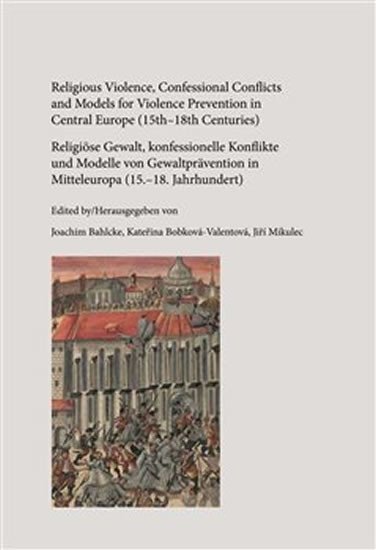 Religious Violence, Confessional Conflicts and Models for Violence Prevention in Central Europe (15th–18th Centuries)