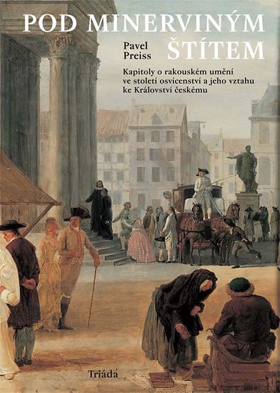 Pod Minerviným štítem: Kapitoly o rakouském umění ve století osvícenství a jeho vztahu ke Království českému