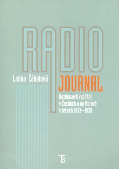 Radiojournal: Rozhlasové vysílání v Čechách a na Moravě v letech 1923-1939