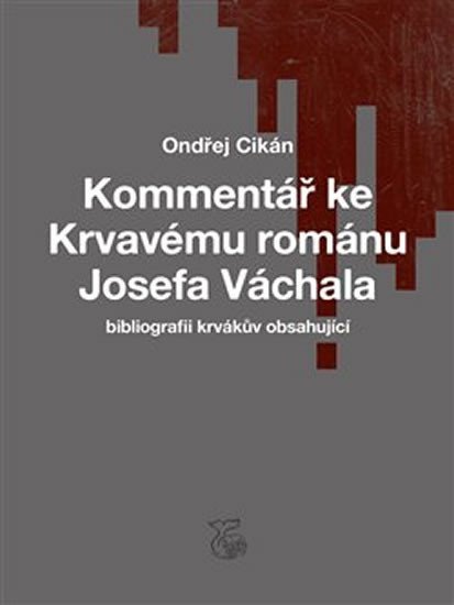 Kommentář ke Krvavému románu Josefa Váchala (bibliografii krvákův obsahující)