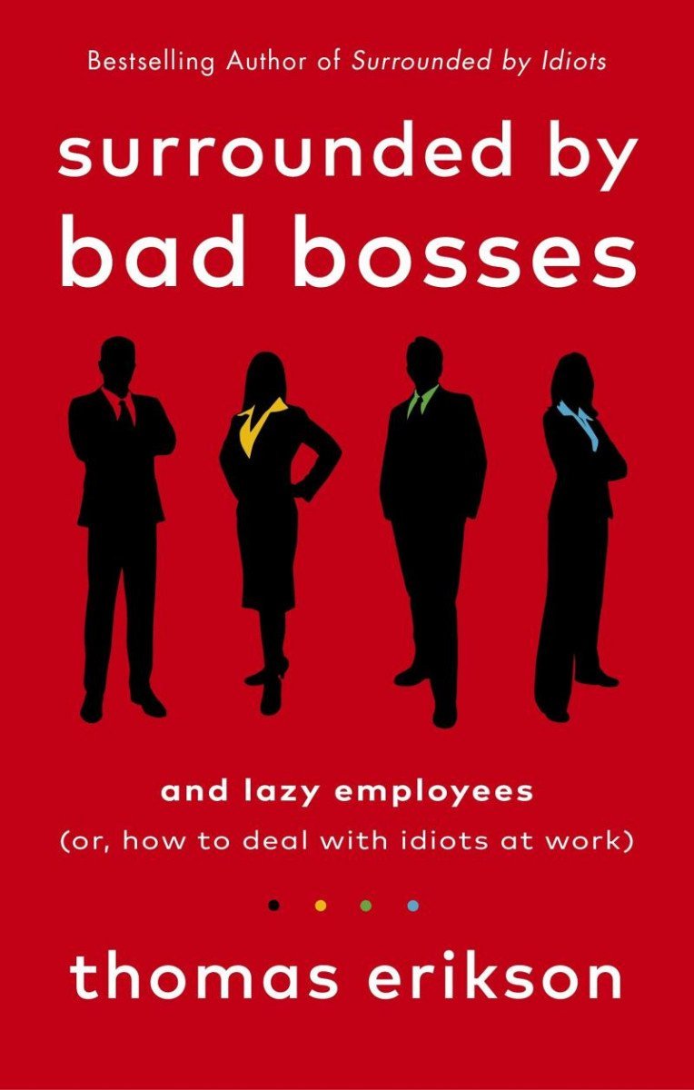 Surrounded by Bad Bosses and Lazy Employees. Or, How to Deal with Idiots at Work