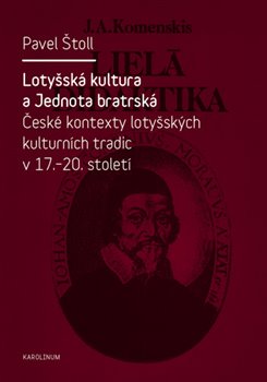 Lotyšská kultura a Jednota bratrská. České kontexty lotyšských kulturních tradic v 17.