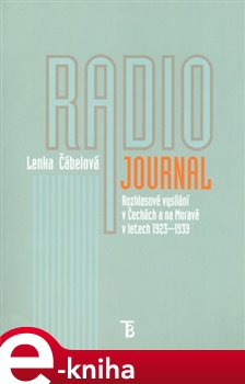 Radiojournal. Rozhlasové vysílání v Čechách a na Moravě v letech 1923-1939