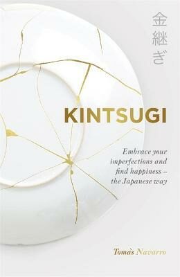 Kintsugi: Embrace your imperfections and find happiness