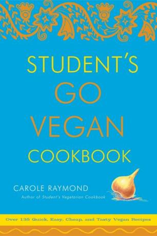 Student's Go Vegan Cookbook: 125 Quick, Easy, Cheap and Tasty Vegan Recipes