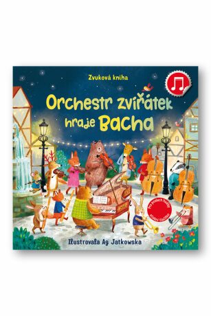 Orchestr zvířátek hraje Bacha Sam Taplin, ilustrace Ag Jatkowska