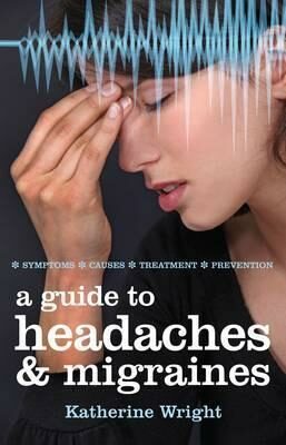 Guide to Headaches and Migraines : Symptoms, Causes, Treatments