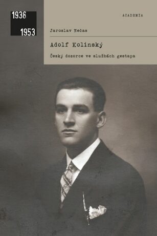 Adolf Kolínský. Český dozorce ve službách gestapa