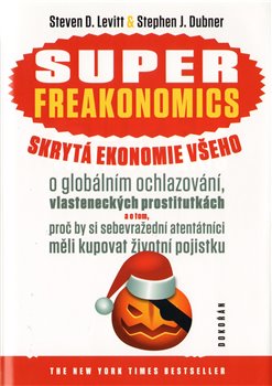 SUPERFREAKONOMICS. Skrytá ekonomie všeho