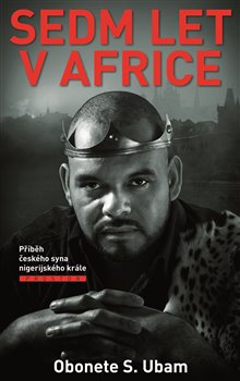 Sedm let v Africe. Příběh českého syna nigerijského krále