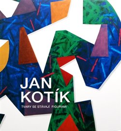 Jan Kotík. Tvary se stávají figurami