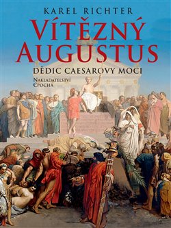 Vítězný Augustus. Dědic Caesarovy moci