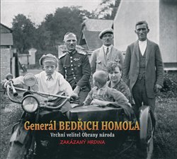 Generál Bedřich Homola. Vrchní velitel Obrany národa, zakázaný hrdina