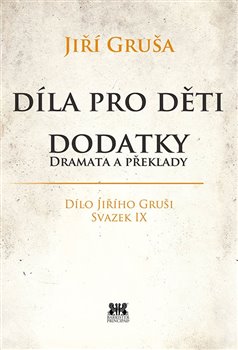 dramata a překlady. Dílo Jiřího Gruši, svazek IX.